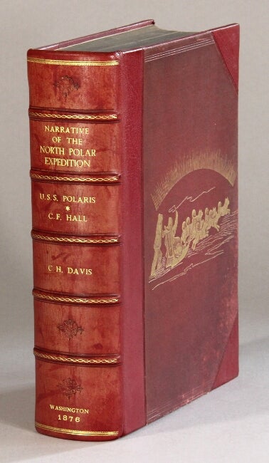 Item #61107 Narrative of the North Polar Expedition. U.S. Ship Polaris, Captain Charles Francis Hall commanding. Edited under the direction of the Hon. G. M. Robeson, Secretary of the Navy, by Rear-Admiral C. H. Davis, U.S.N. U.S. Naval Observatory, 1876. Charles Francis Hall.