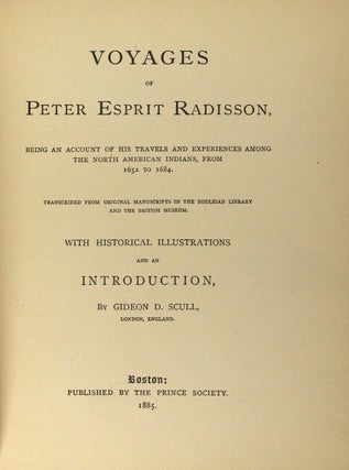 Voyages of Peter Esprit Radisson. Being an account of his travels and experiences among the North American Indians, from 1652 to 1684. Transcribed from original manuscripts in the Bodleian Library and the British Museum. With historical illustrations and an introduction by Gideon D. Scull