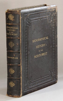 Item #61133 Biographical history of the northwest being volume four of American biography of...