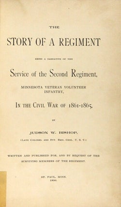The story of a regiment being a narrative of the service of the Second Regiment, Minnesota Veteran Volunteer Infantry, in the Civil War of 1861-1865 ... Written and published for, and by request of the surviving members of the Regiment