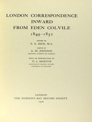 London correspondence inward from Eden Colvile, 1849-1852. Edited by E.E. Rich...assisted by A.M. Johnson...with an introduction by W.L. Morton