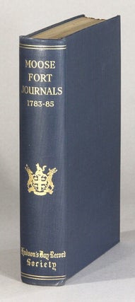 Item #61159 Moose Fort journals, 1783-85 ... With an introduction by G.P. de T. Glazebrook. E. E....