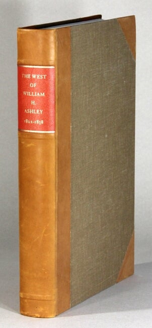 Item #61163 The West of William H. Ashley. The international struggle for the fur trade of the Missouri, the Rocky Mountains, and the Columbia, with explorations beyond the Continental Divide, recorded in the diaries and letters of William H. Ashley and his contemporaries 1822-1838. Dale L. Morgan.