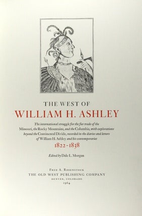 The West of William H. Ashley. The international struggle for the fur trade of the Missouri, the Rocky Mountains, and the Columbia, with explorations beyond the Continental Divide, recorded in the diaries and letters of William H. Ashley and his contemporaries 1822-1838
