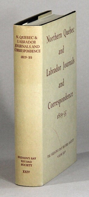 Item #61164 Northern Quebec and Labrador journals and correspondence 1819-35 ... with an introduction by Glyndwr Williams. K. G. Davies, eds A. M. Johnson.
