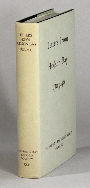 Item #61167 Letters from Hudson Bay, 1703-40 ... with an introduction by Richard Glover. K. G. Davies, eds A. M. Johnson.