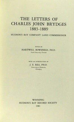 The letters of Charles John Brydges 1879-1882 [and] 1883-1889. Hudson's Bay Company land commissioner. Edited by Hartwell Bowsfield ... with an introduction by Alan Wilson [and] J. E. Rea