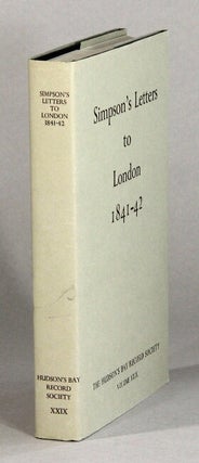 Item #61170 London correspondence inward from Sir George Simpson 1841-42. Edited by Glyndwr...
