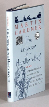 Item #61200 The universe in a handkerchief. Lewis Carroll's mathematical recreations, games,...