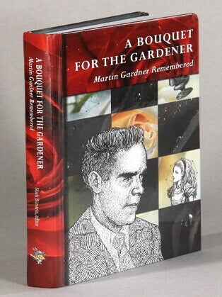 Item #61204 A bouquet for the Gardner. Martin Gardner remembered. Mark Burstein