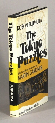 Item #61229 The Tokyo puzzles. edited and with an introduction by Martin Gardner. Translated by...