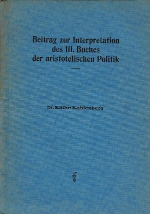 Item #61267 Beitrag zur interpretation des III. Buches der aristotelischen Politik. Kathe Kahelnberg