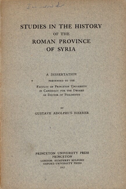 Item #61282 Studies in the history of the Roman province of Syria. A dissertation presented to the faculty. Gustave Adolphus Harrer.