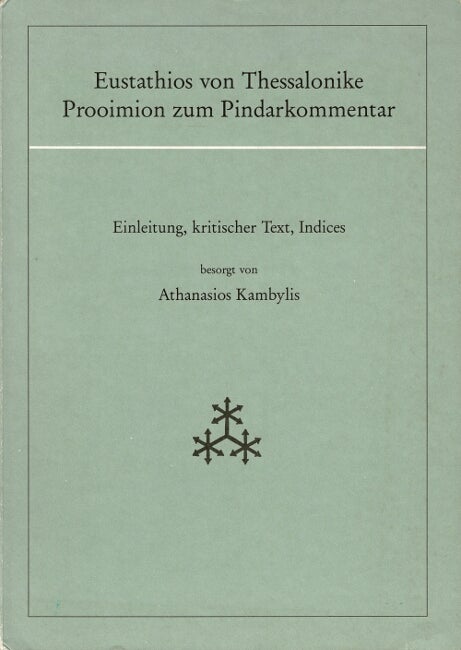 Item #61284 Eustathios von Thessalonike Pooimion zum Pindarkommentar. Einleitung, kritischer text, indices. Athanasios Kambylis.