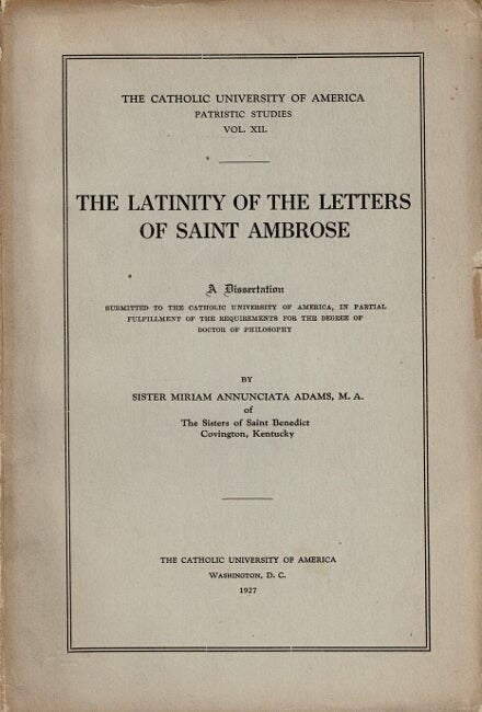 Item #61304 The latinity of the letters of Saint Ambros. Sister Miriam Annunciata Adams.
