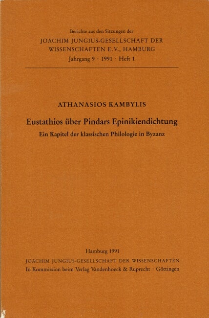 Item #61306 Eustathios uber Pindars Epinikiendichtung ein kapitel der klassischen philologie in Byzanz vorgelegt in der sitzung vom 28. Juni 1985. Athanasios Kambylis.