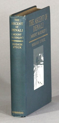 Item #61355 The ascent of Denali (Mount McKinley) a narrative of the first complete ascent of the...