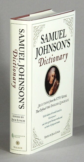 Item #61396 Samuel Johnson's dictionary. Selections from the 1755 work that defined the English language. Jack Lynch, ed.