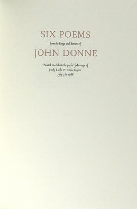 Six poems from the songs and sonnets ... printed to celebrate the joyful marriage of Judy Lusk & Tom Taylor July 7th, 1986