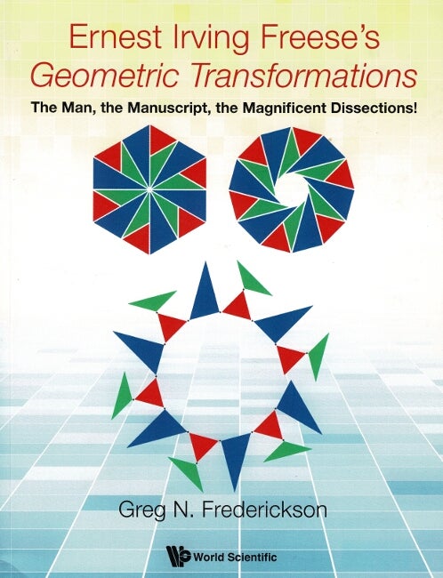 Item #61495 Ernest Irving Freese's geometric transformations. The man, the manuscript, the magnificent dissections! Greg N. Frederickson, Earnest Irving Freese.