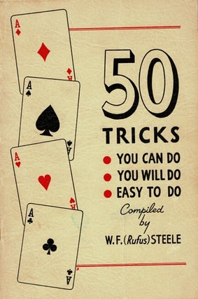 Item #61527 50 tricks you can do, you will do, easy to do. W. F. Steele, Rufus