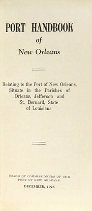 Port handbook of New Orleans. Relating to the port of New Orleans, situate in the parishes of Orleans, Jefferson and St. Bernard, State of Louisiana