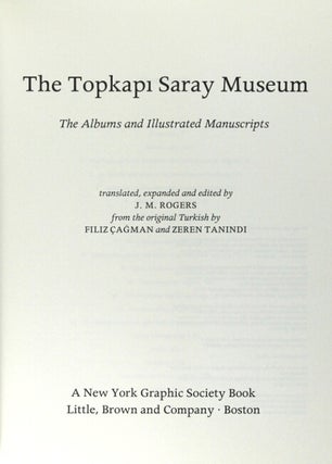 The Topkapi Saray Museum. The albums and illustrated manuscripts translated, expanded and edited by J.M. Rogers from the original Turkish