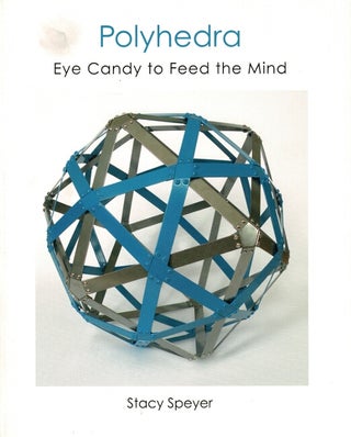 Item #61817 Polyhedra, eye candy to feed the mind. Stacy Speyer