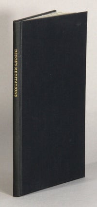 Item #61844 The meditations of Daniel Defoe, now first printed. Edited by George Harris Healey....