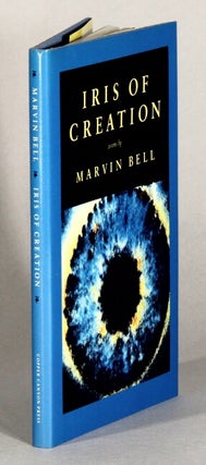 Item #61872 Iris of creation. Marvin Bell