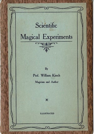 Item #61916 Scientific magical experiments [cover title]. William Kirsch