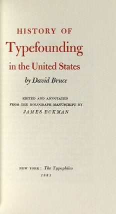 The history of typefounding in the United States ... edited and annotated from the holograph manuscript by James Eckman