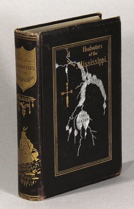 Item #62203 Headwaters of the Mississippi; comprising biographical sketches of early and recent...