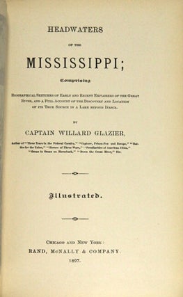 Headwaters of the Mississippi; comprising biographical sketches of early and recent explorers of the great river, and a full account of the discovery and location of its true source in a lake beyond Itasca.