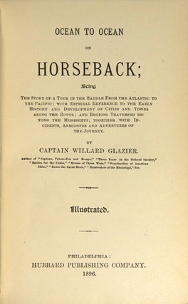 Ocean to ocean on horseback being the story of a tour in the saddle from the Atlantic to the Pacific ; with especial reference to the early history and development of cities and towns along the route, and regions traversed beyond the Mississippi ; together with incidents, anecdotes and adventures of the journey