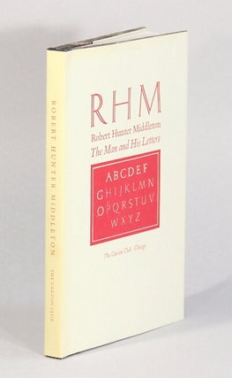 Item #62238 RHM Robert Hunter Middleton, the man and his letters. Eight essays on his life and...