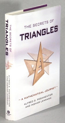 Item #62247 The secrets of triangle, a mathematical journey. Alfred S. Posamentier, Ingmar Lehmann