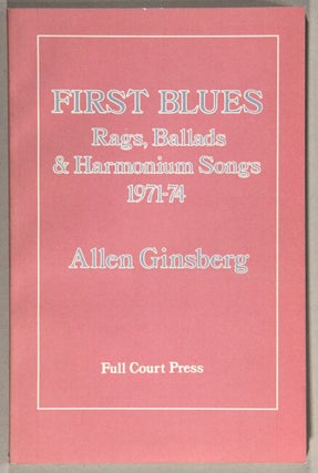 Item #62253 First blues. Rags, ballads, & harmonium songs 1971-74. Allen Ginsberg