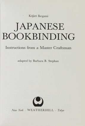 Item #62258 Japanese bookbinding. Instructions from a master craftsman. Adapted by Barbara B....