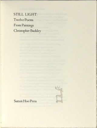 Item #62340 Still light: twelve poems from paintings. Christopher Buckley