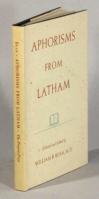 Item #62376 Aphorisms from Latham. Collected and edited by. William B. Bean, M. D.