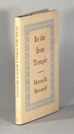 Item #62384 In the iron temple. Poems. Myron H. Broomell