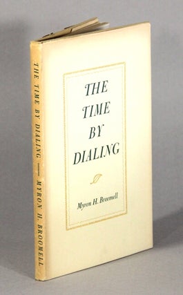 Item #62398 The time by dialing. Myron H. Broomell