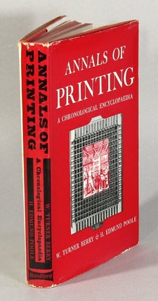 Item #62412 Annals of printing: a chronological encyclopaedia from the earliest times to 1950. W....
