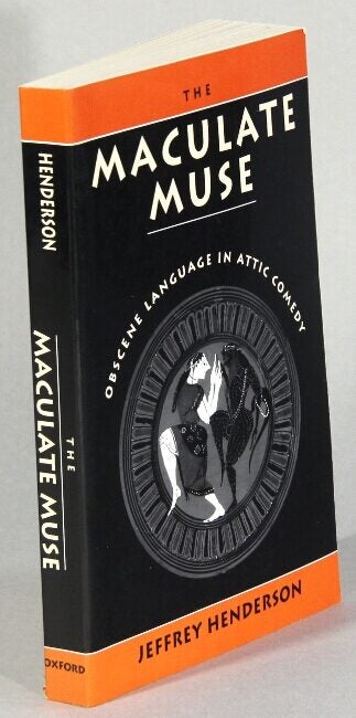 The maculate muse. Obscene language in Attic comedy | Jeffrey Henderson