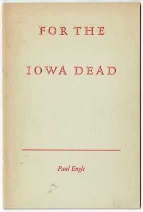 Item #62448 For the Iowa dead. Paul Engle
