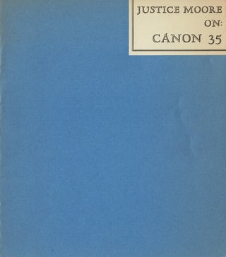 Item #62480 Justice Moore on: Canon 35 [cover title]. An extract from the opinion of Justice O....
