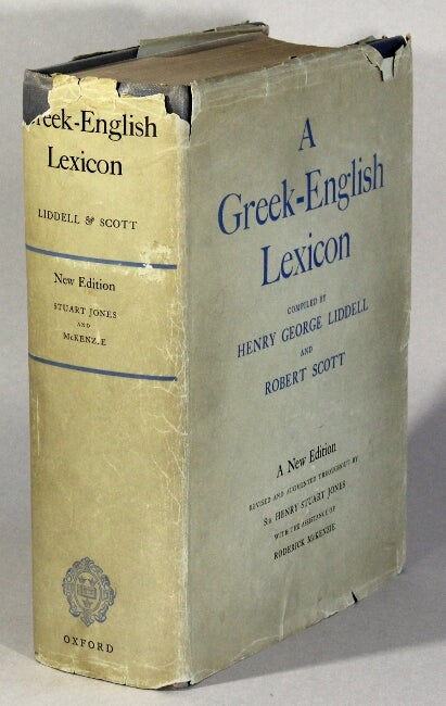 Item #62483 A Greek-English lexicon ... a new edition revised and augmented throughout by Sir Henry Stuart Jones. Henry George Liddell, Robert Scott.