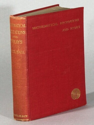 Item #62510 Mathematical recreations and essays. W. W. Rouse Ball