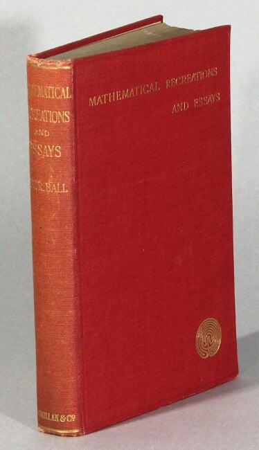 Item #62510 Mathematical recreations and essays. W. W. Rouse Ball.